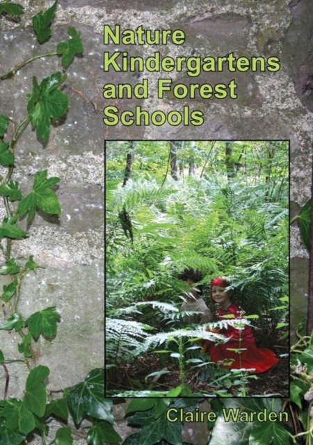 Nature Kindergartens and Forest Schools : An Exploration of Naturalistic Learning within Nature Kindergartens and Forest Schools, Paperback / softback Book
