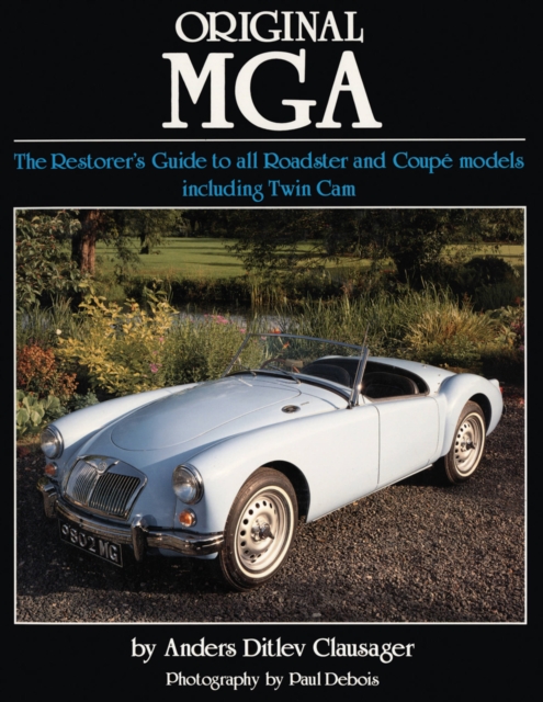 Original MGA : The Restorer's Guide to All Roadster and Coupe Models, Hardback Book