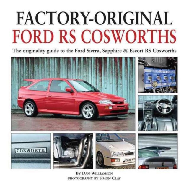 Factory-Original Ford RS Cosworth : The Originality Guide to the Ford Sierra, Sapphire & Escort RS Cosworths, Hardback Book