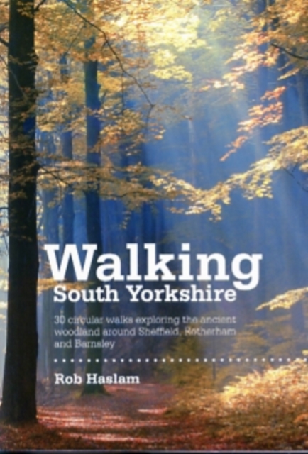 Walking South Yorkshire : 30 Circular Walks Exploring the Ancient Woodland Around Sheffield, Rotherham and Barnsley, Paperback / softback Book