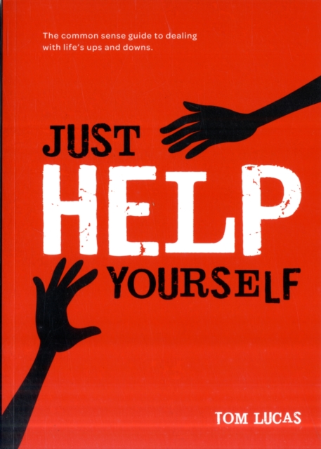 Just Help Yourself : The Common Sense Guide to Dealing with Life's Ups and Downs, Paperback / softback Book