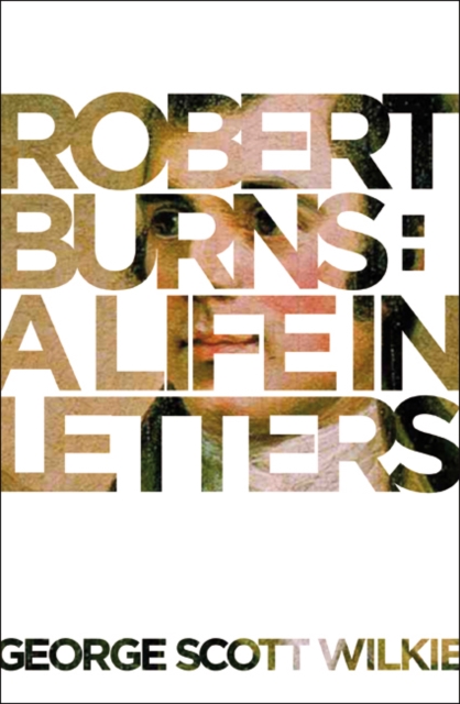 Robert Burns: A Life in Letters, EPUB eBook