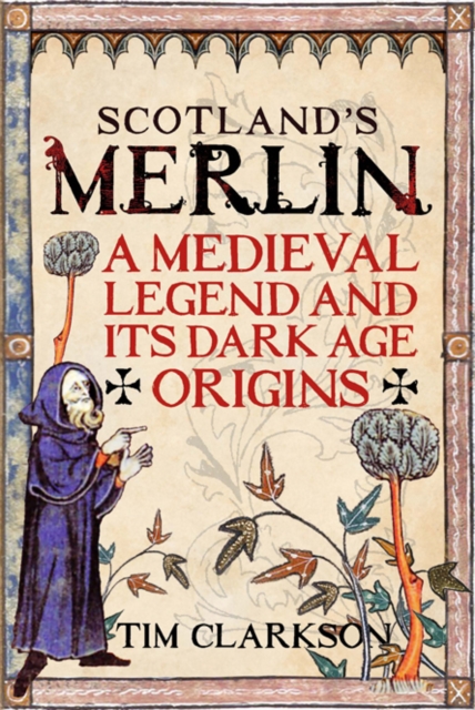 Scotland's Merlin : A Medieval Legend and its Dark Age Origins, Paperback / softback Book