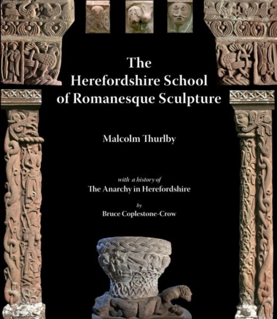 The Herefordshire School of Romanesque Sculpture, Paperback / softback Book