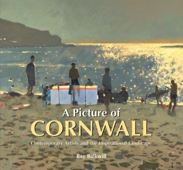 A Picture of Cornwall : Contemporary Artists and the Inspirational Landscape, Hardback Book