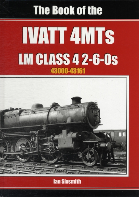 The Book of the Ivatt 4MTS : LMS Class 4 2 6-0S 43000-43161, Hardback Book