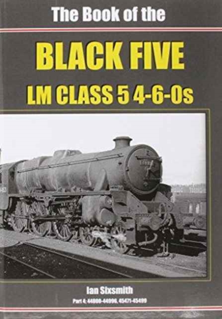 The Book of the Black Fives LM Class 5 4-6-0s : 44800-44996, 45471-45499 Part 4, Hardback Book