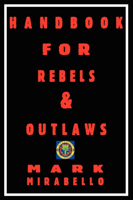 Handbook for Rebels & Outlaws : Resisting Tyrants, Hangmen & Priests, Paperback / softback Book