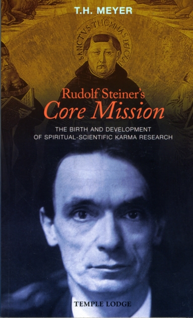 Rudolf Steiner's Core Mission : The Birth and Development of Spiritual-Scientific Karma Research, Paperback / softback Book