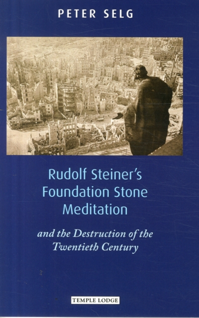Rudolf Steiner's Foundation Stone Meditation : and the Destruction of the Twentieth Century, Paperback / softback Book