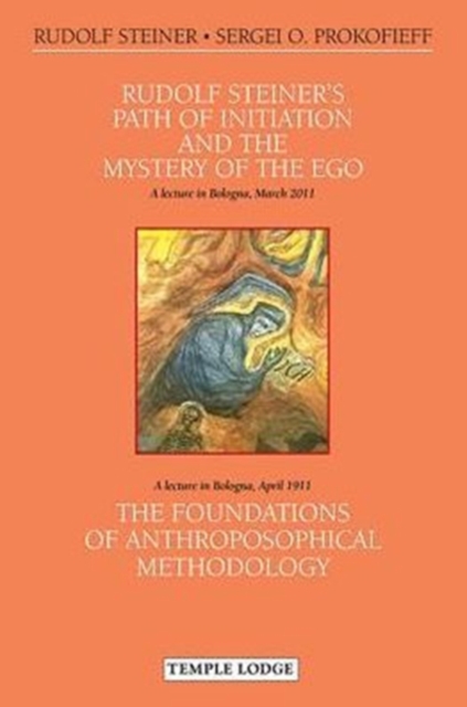 Rudolf Steiner's Path of Initiation and the Mystery of the EGO : and The Foundations of Anthroposophical Methodology, Paperback / softback Book