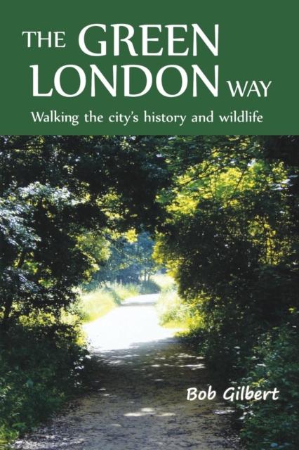 The Green London Way : Walking the City's History and Wildlife, Paperback / softback Book