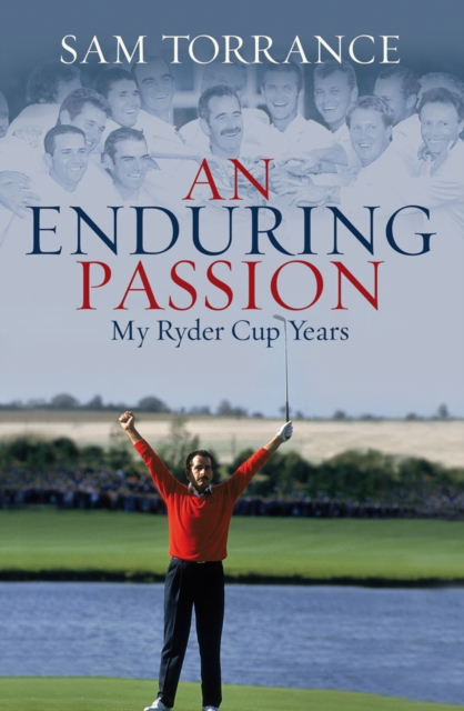 An Enduring Passion : My Ryder Cup Years, EPUB eBook