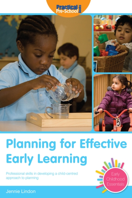 Planning for Effective Early Learning : Professional skills in developing a child-centred approach to planning, PDF eBook
