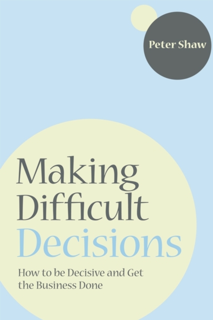 Making Difficult Decisions : How to be decisive and get the business done, EPUB eBook