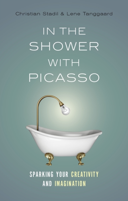 In the Shower with Picasso : Sparking Your Creativity and Imagination, Paperback / softback Book