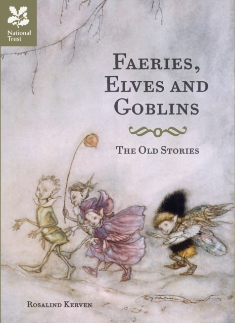 Faeries, Elves and Goblins : The Old Stories and Fairy Tales, Hardback Book