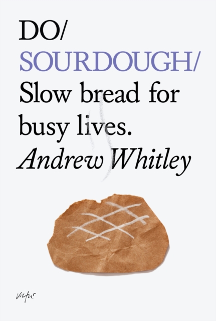 Do Sourdough : Slow Bread for Busy Lives, Paperback / softback Book
