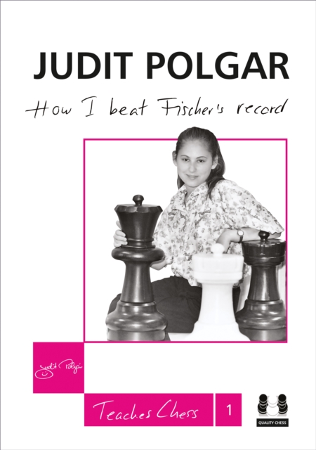 How I Beat Fischer's Record : Judit Polgar Teaches Chess 1, Hardback Book