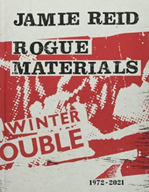 Jamie Reid Rogue Materials : 1972-2021, Hardback Book