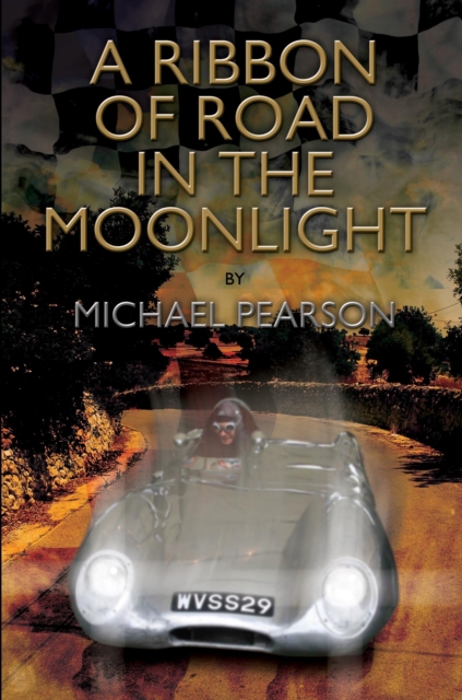 A Ribbon of Road in The Moonlight - The Targa Florio, the Toughest Road Race in the World, All Pegasus Had to Do to Survive Was Win, EPUB eBook