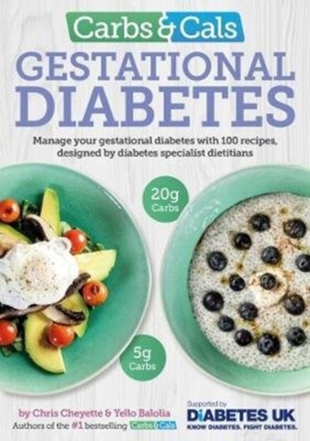 Carbs & Cals Gestational Diabetes : 100 Recipes Designed by Diabetes Specialist Dietitians, Paperback / softback Book