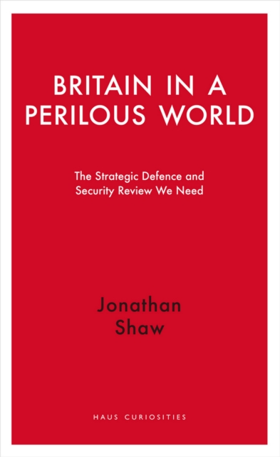 Britain in a Perilous World : The Strategic Defence and Security Review We Need, EPUB eBook