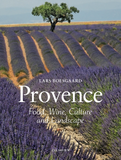 Provence : Food Wine Culture and Landscape, Hardback Book