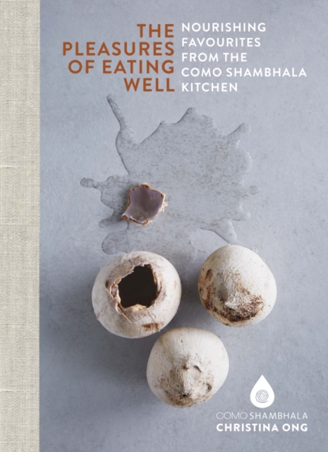 Pleasures of Eating Well : Nourishing Favourites from the Como Shambhala Kitchens, Hardback Book