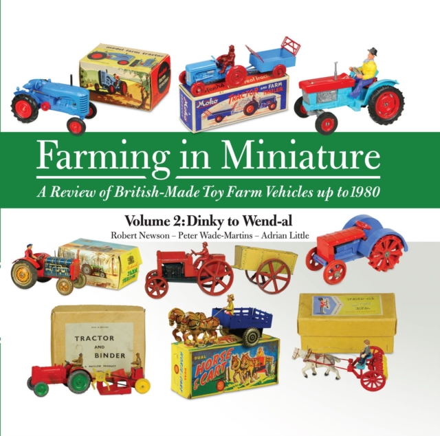 Farming in Miniature Vol. 2 : A Review of British-Made Toy Farm Vehicles Up to 1980, Hardback Book
