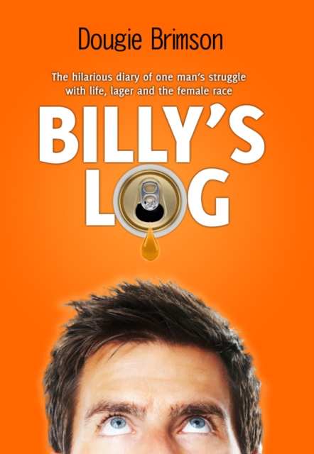 Billy's Log : The hilarious diary of one man's struggle with life, lager and the female race, EPUB eBook