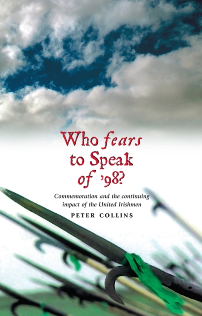 Who Fears to Speak of '98 : Commemoration and the continuing impact of the United Irishmen, EPUB eBook
