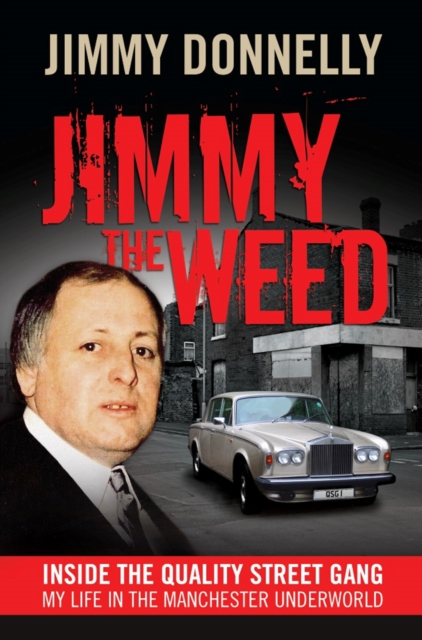Jimmy The Weed : Inside the Quality Street Gang: My Life in the Manchester Underworld, Paperback / softback Book
