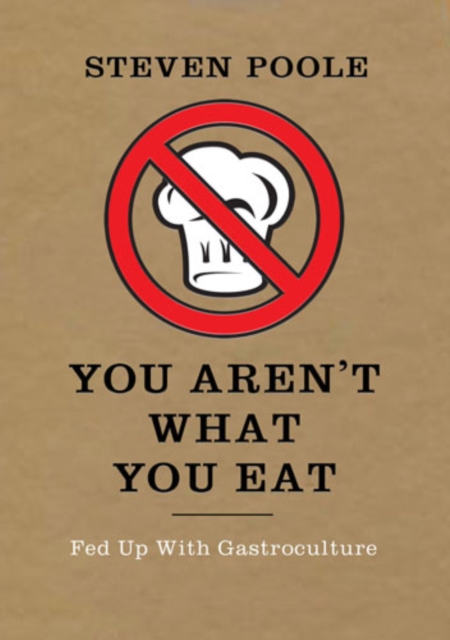 You Aren't What You Eat : Fed Up with Gastroculture, EPUB eBook