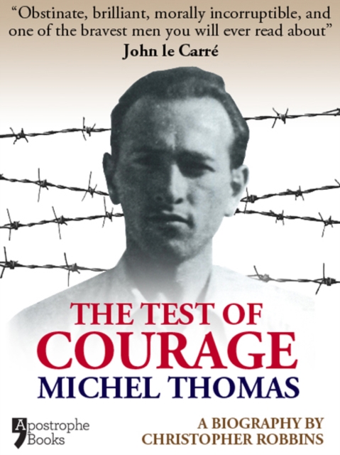 The Test Of Courage: Michel Thomas : A Biography Of The Holocaust Survivor And Nazi-Hunter By Christopher Robbins, EPUB eBook