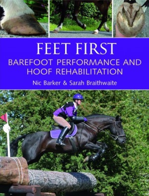 Feet First : Barefoot Performance and Hoof Rehabilitation, Paperback / softback Book