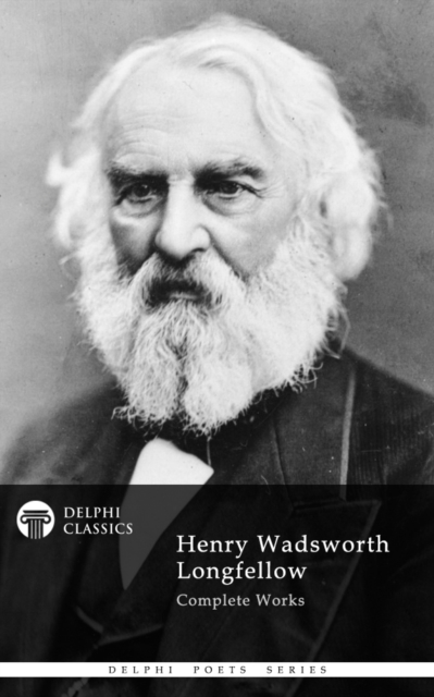 Delphi Complete Works of Henry Wadsworth Longfellow (Illustrated), EPUB eBook