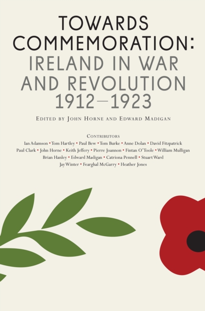 Towards Commemoration : Ireland in war and revolution 1912-1923, EPUB eBook