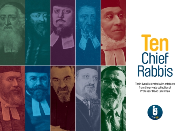 Ten Chief Rabbis : Their lives illustrated with artefacts from the private collection of Professor David Latchman, Hardback Book