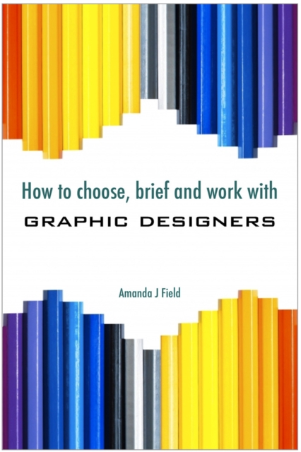How to Choose, Brief and Work with Graphic Designers, PDF eBook