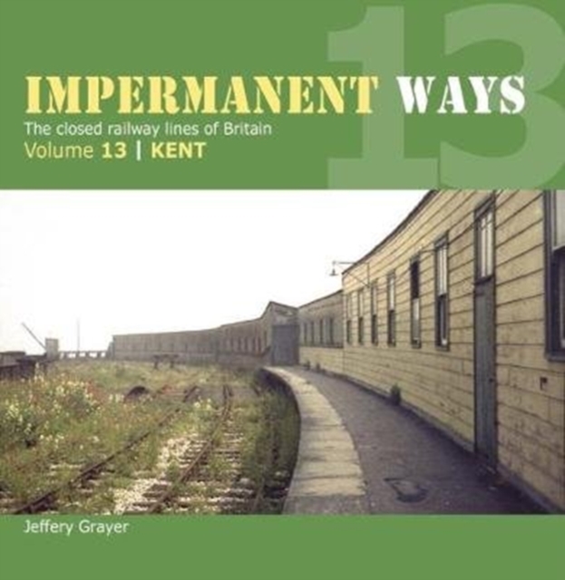 Impermanent Way Volume 13 : Kent, Paperback / softback Book
