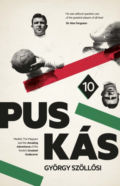 Puskas : Madrid, Magyars and the Amazing Adventures of the World's Greatest Goalscorer, EPUB eBook