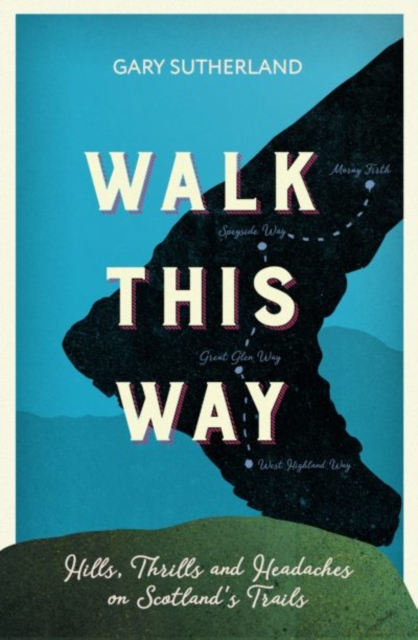 Walk This Way : Hills, Thrills and Headaches on Scotland's Trails, Paperback / softback Book