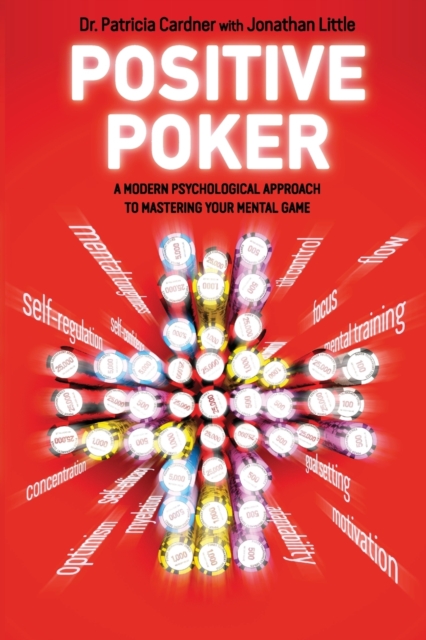 Positive Poker : A Modern Psychological Approach to Mastering Your Mental Game, Paperback / softback Book
