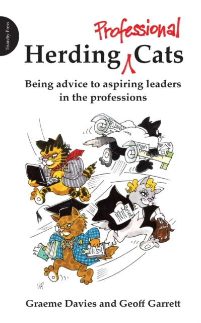 Herding Professional Cats : Being Advice to Aspiring Leaders in the Professions, Paperback / softback Book