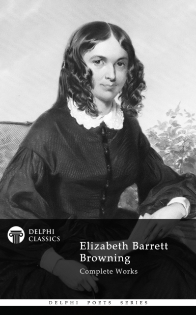 Delphi Complete Works of Elizabeth Barrett Browning (Illustrated), EPUB eBook
