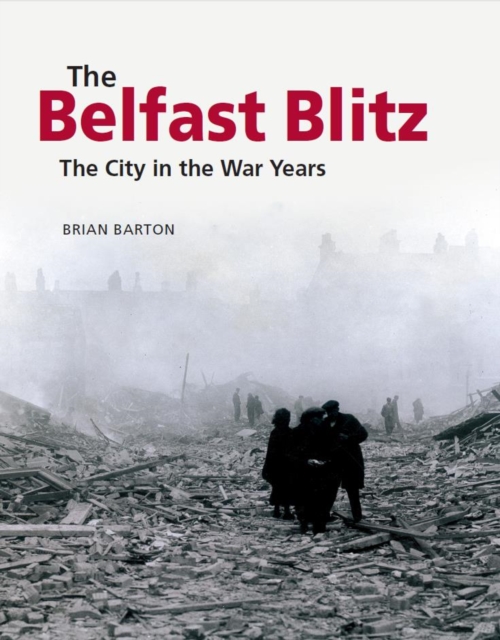 The Belfast Blitz : The City in the War Years, EPUB eBook
