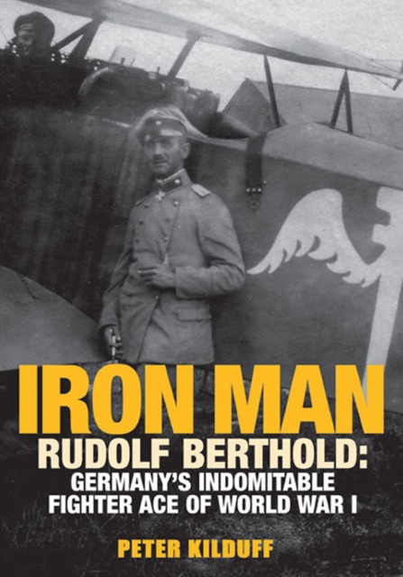 Iron Man : Rudolf Berthold: Germany's Indomitable Fighter Ace of World War I, EPUB eBook