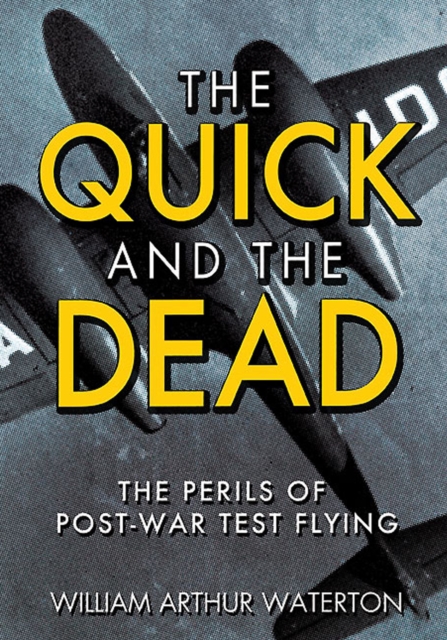 The Quick and the Dead : The Perils of Post-War Test Flying, EPUB eBook
