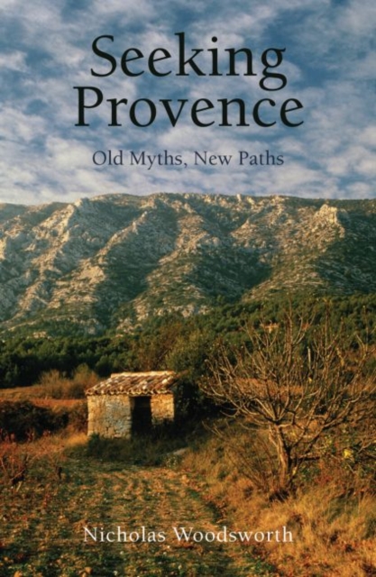Seeking Provence : Old Myths, New Paths, Paperback / softback Book